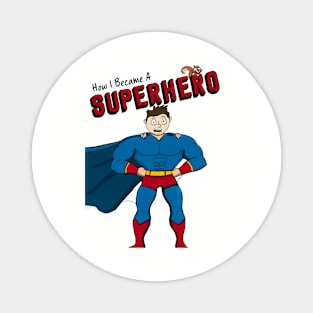 How I Became A Superhero front only Magnet